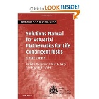 SOLUTIONS MANUAL FOR ACTUARIAL MATHEMATICS FOR LIFE CONTINGENT RISKS 2/E 2013 - 1107620260