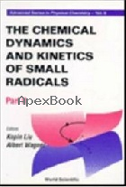 THE CHEMICAL DYNAMICS & KINETICS OF SMALL RADICALS PART II 1995 - 9810229844 - 9789810229849