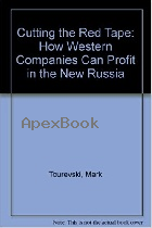 CUTTING THE RED TAPE: HOW WESTERN COMPANIES CAN PROFIT IN THE NEW RUSSIA 1993 - 0029327156 - 9780029327159