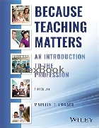 BECAUSE TEACHING MATTERS: AN INTRODUCTION TO THE PROFESSION 3/E 2023 - 1119899613 - 9781119899617