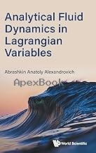 ANALYTICAL FLUID DYNAMICS IN LAGRANGIAN VARIABLES 2025 - 981980633X - 9789819806331