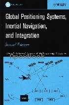 GLOBAL POSITIONING SYSTEMS, INERTIAL NAVIGATION, & INTEGRATION 2/E 2007 - 0470041900 - 9780470041901