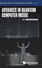 ADVANCES IN QUANTUM COMPUTER MUSIC(WSPC BOOK SERIES IN UNCONVENTIONAL COMPUTING - VOLUME 6) 2025 - 981980017X - 9789819800179