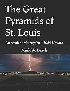 THE GREAT PYRAMIDS OF ST. LOUIS: AN ANCIENT METROPOLIS 2017 - 1543152406